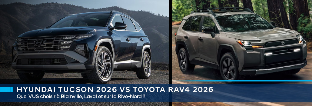 Hyundai Tucson 2026 vs Toyota RAV4 2026 : Quel VUS choisir à Blainville, Laval et sur la Rive-Nord ?